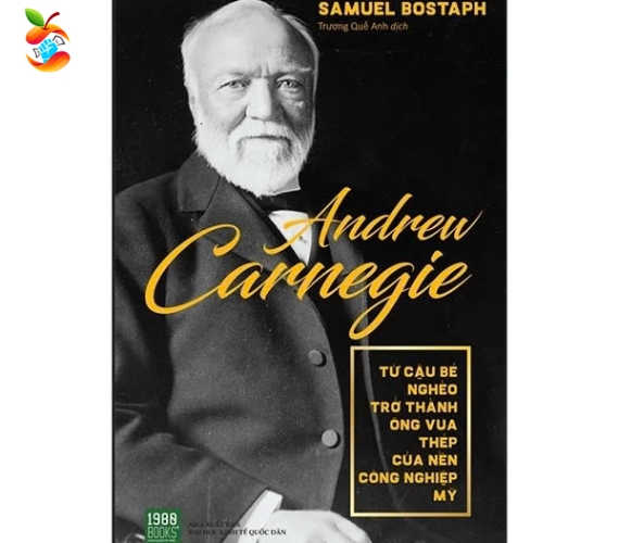 Andrew Carnegie - Từ Cậu Bé Nghèo Trở Thành Ông Vua Thép Của Nền Công Nghiệp Mỹ